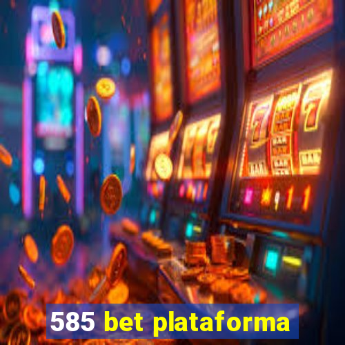 585 bet plataforma